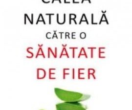Calea Naturala Pentru Sanatate De Fier (Ed. All)