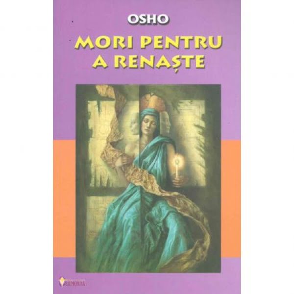 Osho Mori Pentru A Renaste (Ed. SAPIENTIA)